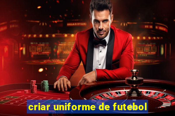 criar uniforme de futebol